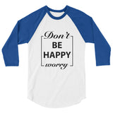 Don't Worry Be Happy Motivational Raglan T-Shirt - Cuccico Design