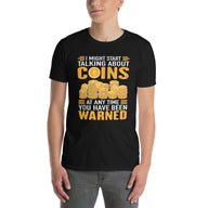 I Might Start Talking About Coins - Coin Collector T-Shirt - Cuccico Design