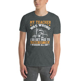 My Teacher Was Wrong Funny Truck Driver T-Shirt - Cuccico Design