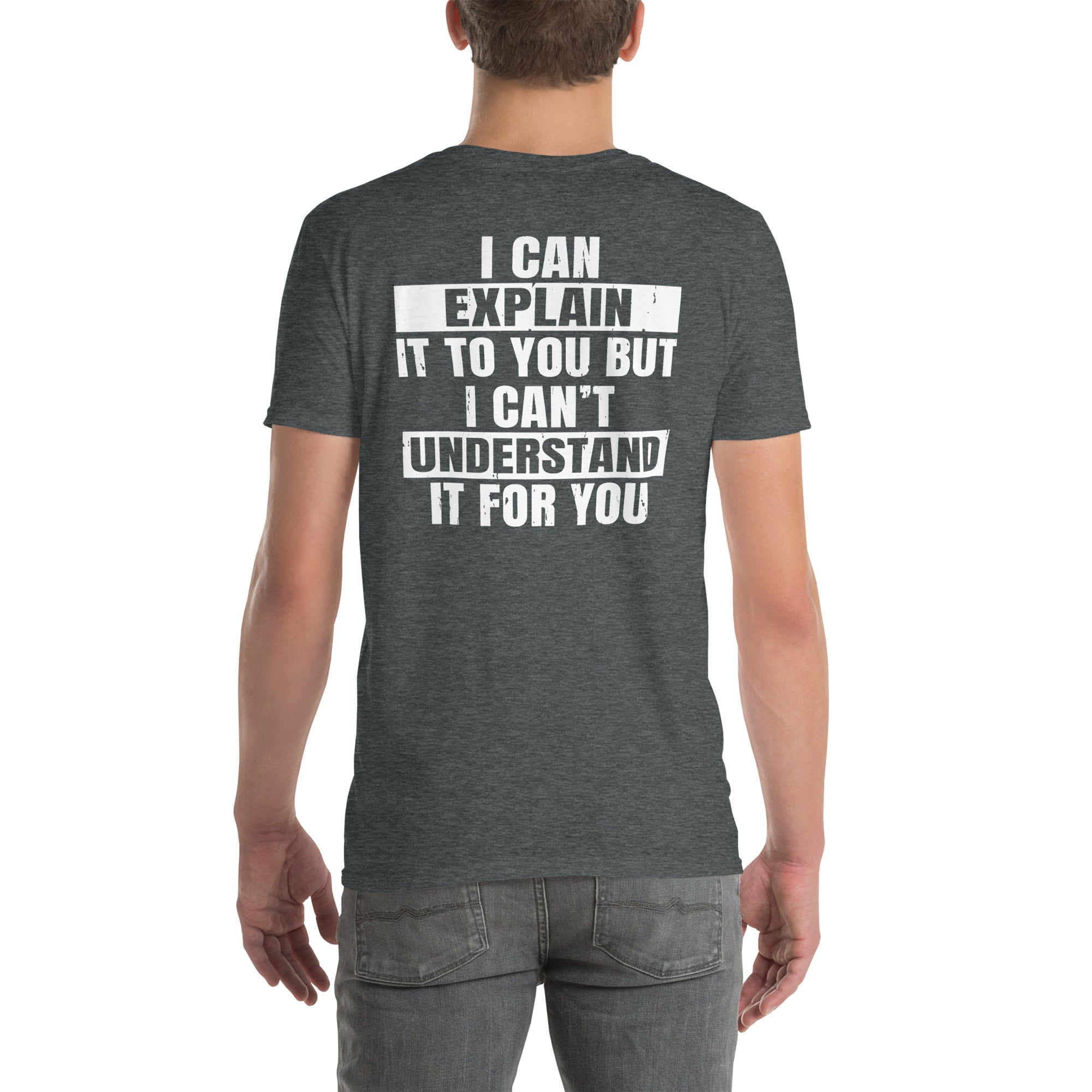 I Can Explain But Can't Understand It - Sarcastic T-Shirt - Cuccico Design