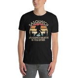 "Sasquatch Doesn't Believe in You Either" Funny Sasquatch T-Shirt - Cuccico Design