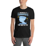 Funny Storm Chaser T-Shirt: I Wonder If Tornadoes Think About Me Too - Cuccico Design
