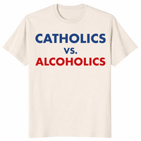 Catholics vs alcoholics shirt in natural