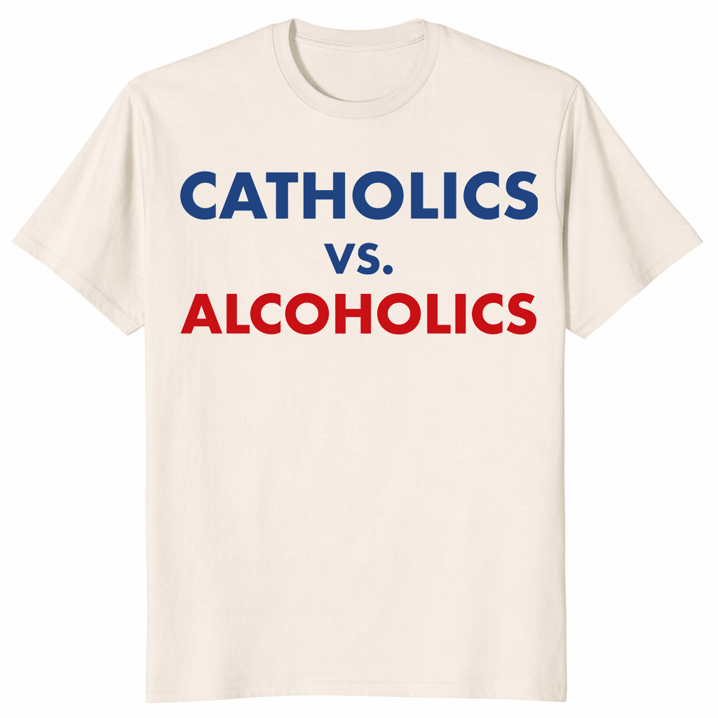 Catholics vs alcoholics shirt in natural