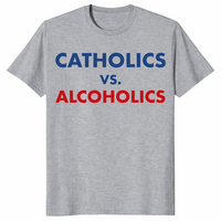 Catholics vs alcoholics shirt in sport grey