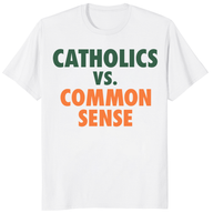 Catholics vs. Common Sense Funny T-Shirt | Religious Humor Tee – CUCCICO | Cuccico