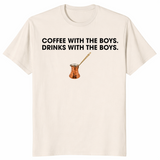 Coffee With The Boys Drinks With The Boys T-Shirt | Cuccico