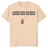 Coffee With The Boys Drinks With The Boys T-Shirt | Cuccico