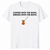 Coffee With The Boys Drinks With The Boys T-Shirt | Cuccico