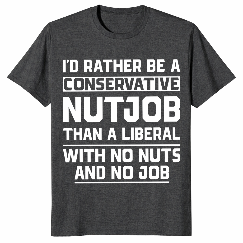 Dark heather grey conservative nutjob shirt funny anti liberal political tee