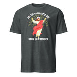 Cool People Born In December Shirt - Jesus Birthday Tee | Born In December Graphic T-Shirt by Cuccico | Cuccico