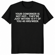 Coworker is not hot shirt in black