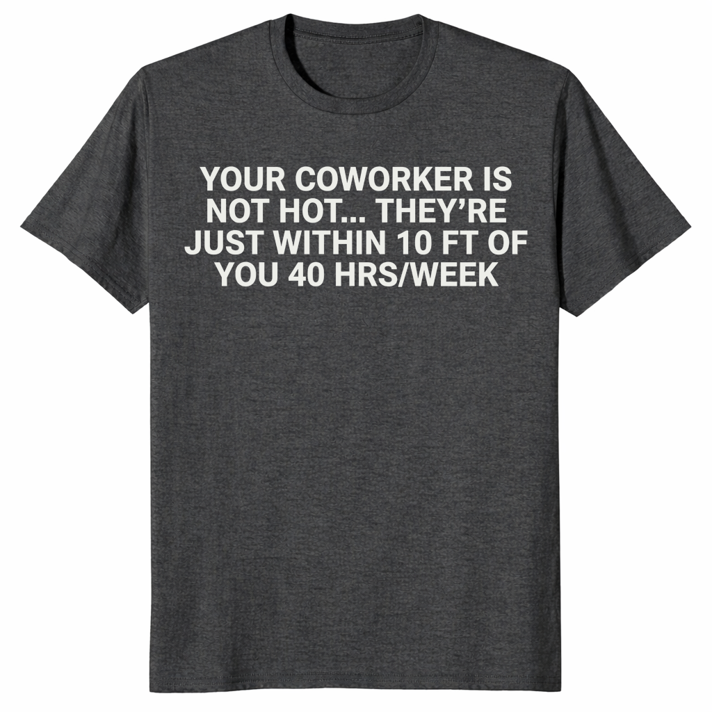 Coworker is not hot shirt dark heather grey