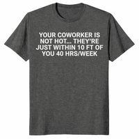 Coworker is not hot shirt dark heather