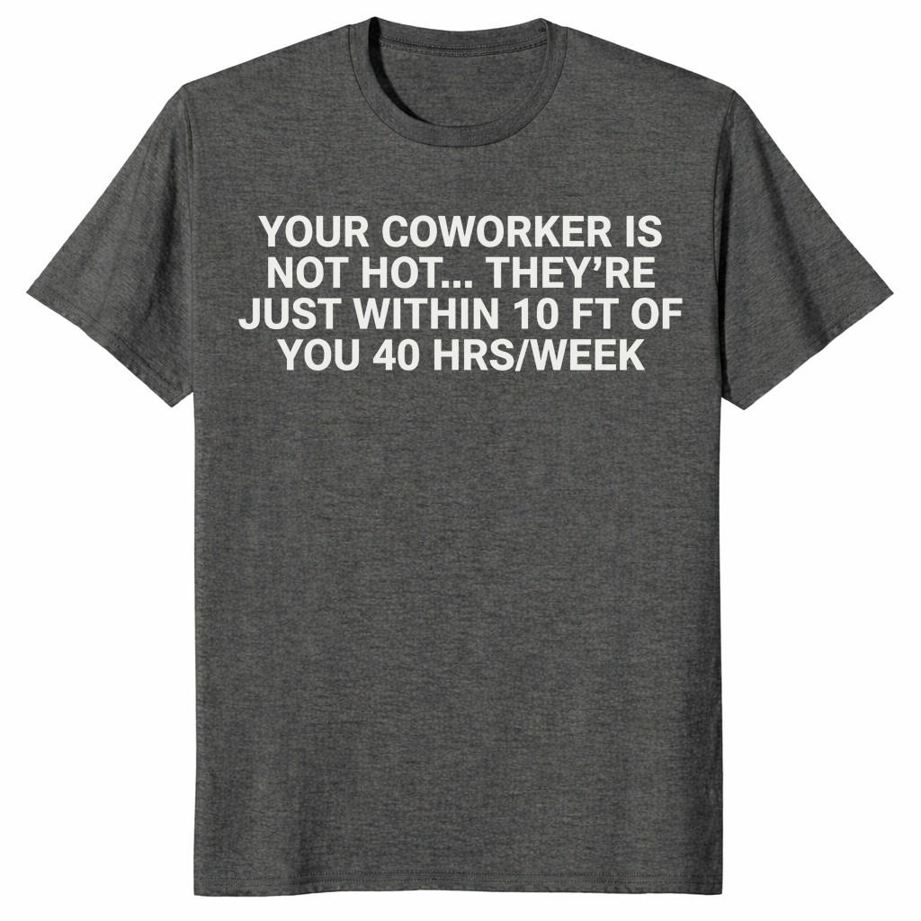Coworker is not hot shirt dark heather