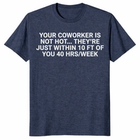 Coworker is not hot shirt heather navy