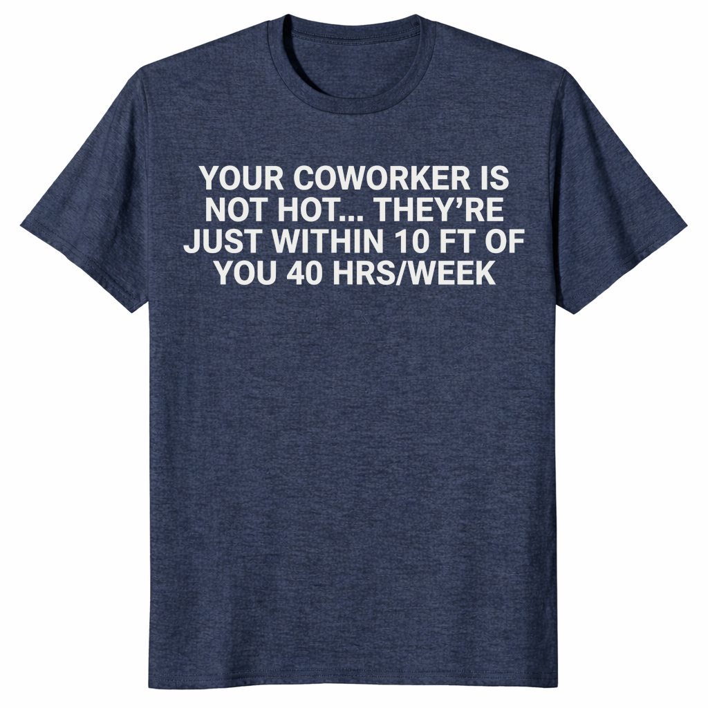 Coworker is not hot shirt heather navy