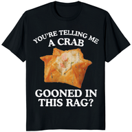 You’re Telling Me A Crab Gooned In This Rag Meme T-Shirt | Funny Crab Meme Tee | Cuccico