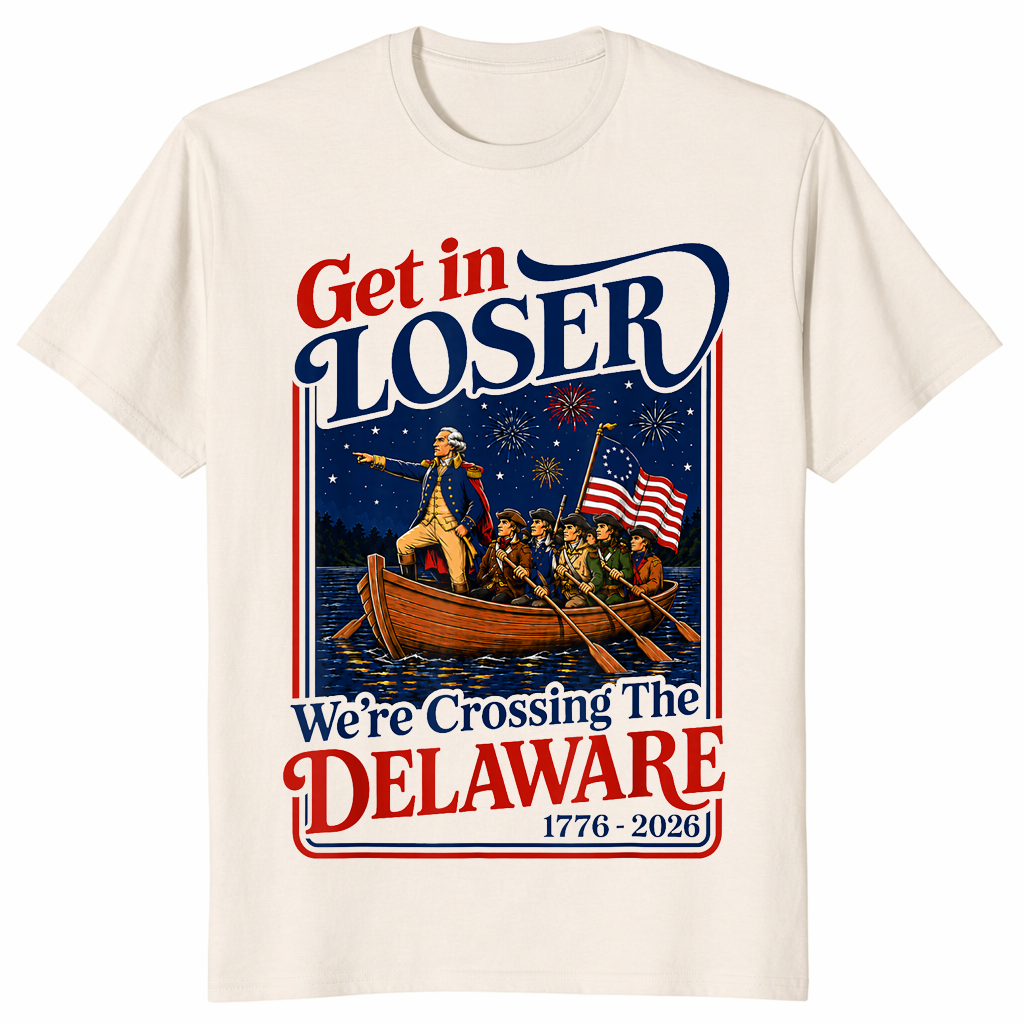 Get in Loser We're Crossing The Delaware 4th of July T-Shirt | Cuccico
