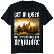 Black Cuccico t-shirt featuring the painting of George Washington crossing the Delaware River with white gothic text reading Get In Loser We're Crossing The Delaware.