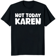 Not Today Karen T-Shirt – Funny cuccico Graphic Tee | Cuccico