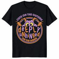 Cute On The Outside Deeply Unhinged On The Inside T Shirt funny graphic tee