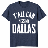 Y'all Can Kiss My Dallas Vintage Shirt | Texas Humor Tee | Cuccico