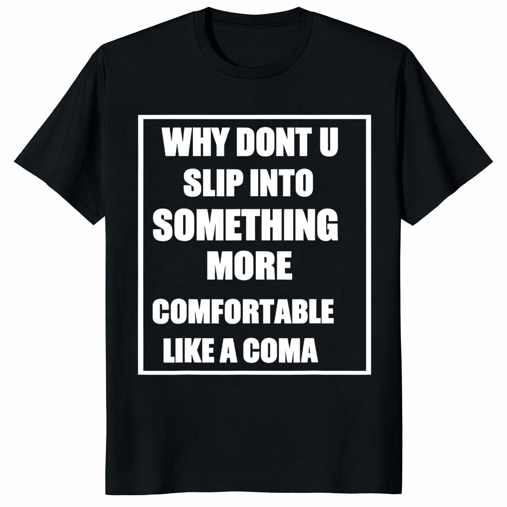 Dark humor tee with sarcastic quote slip into something more comfortable like a coma