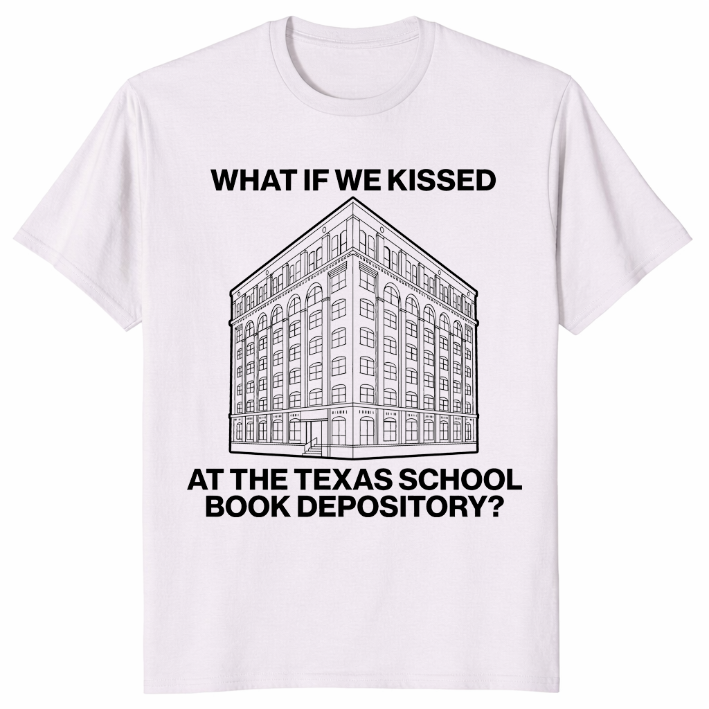 What If We Kissed At The Texas School Book Depository Funny Shirt | Cuccico