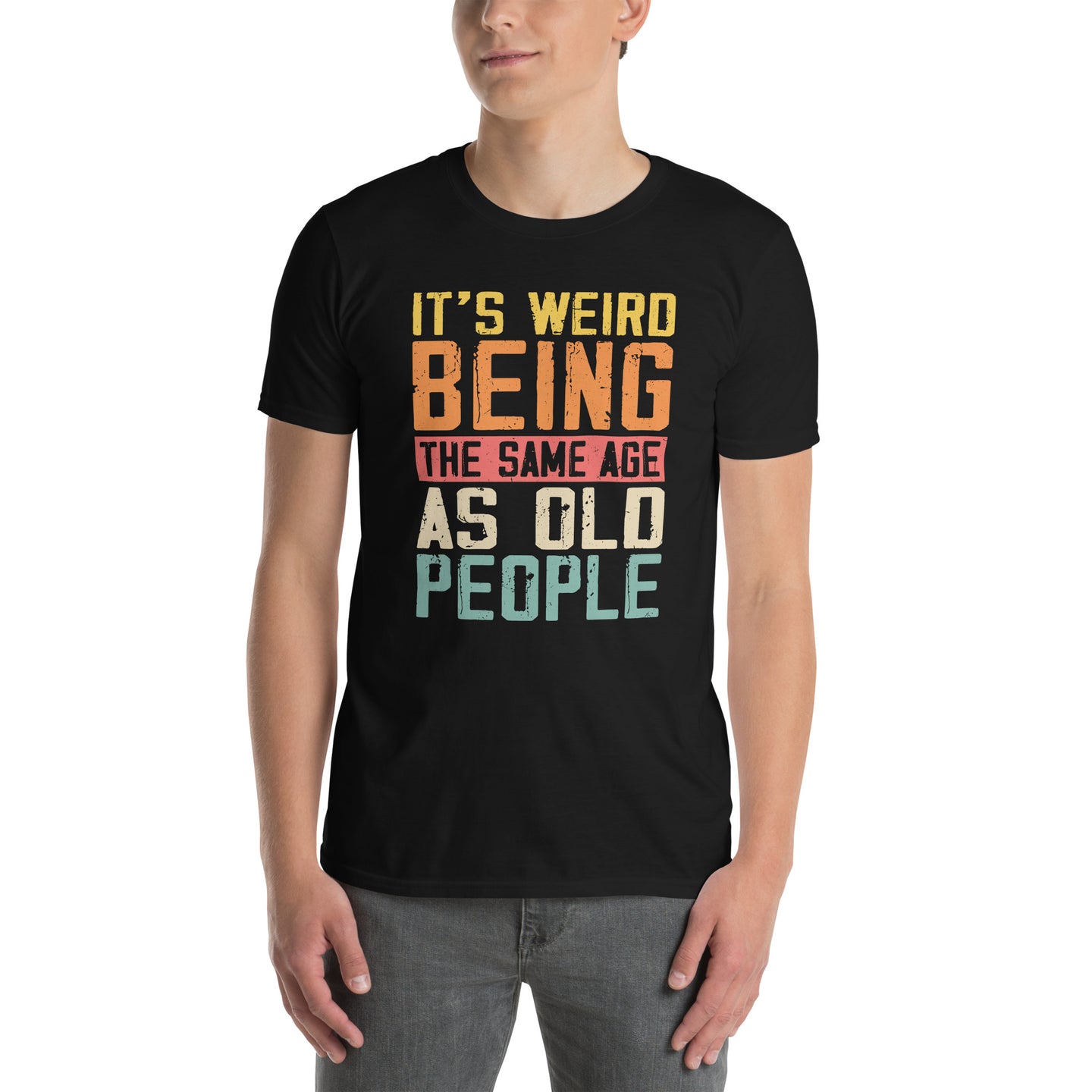 Its Weird Being The Same Age As Old People Funny T-Shirt - Cuccico Design