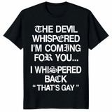 The Devil Whispered I'm Coming for You I Whispered Back T-Shirt | Cuccico