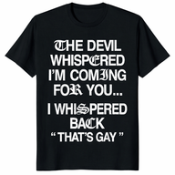 The Devil Whispered I'm Coming for You I Whispered Back T-Shirt | Cuccico