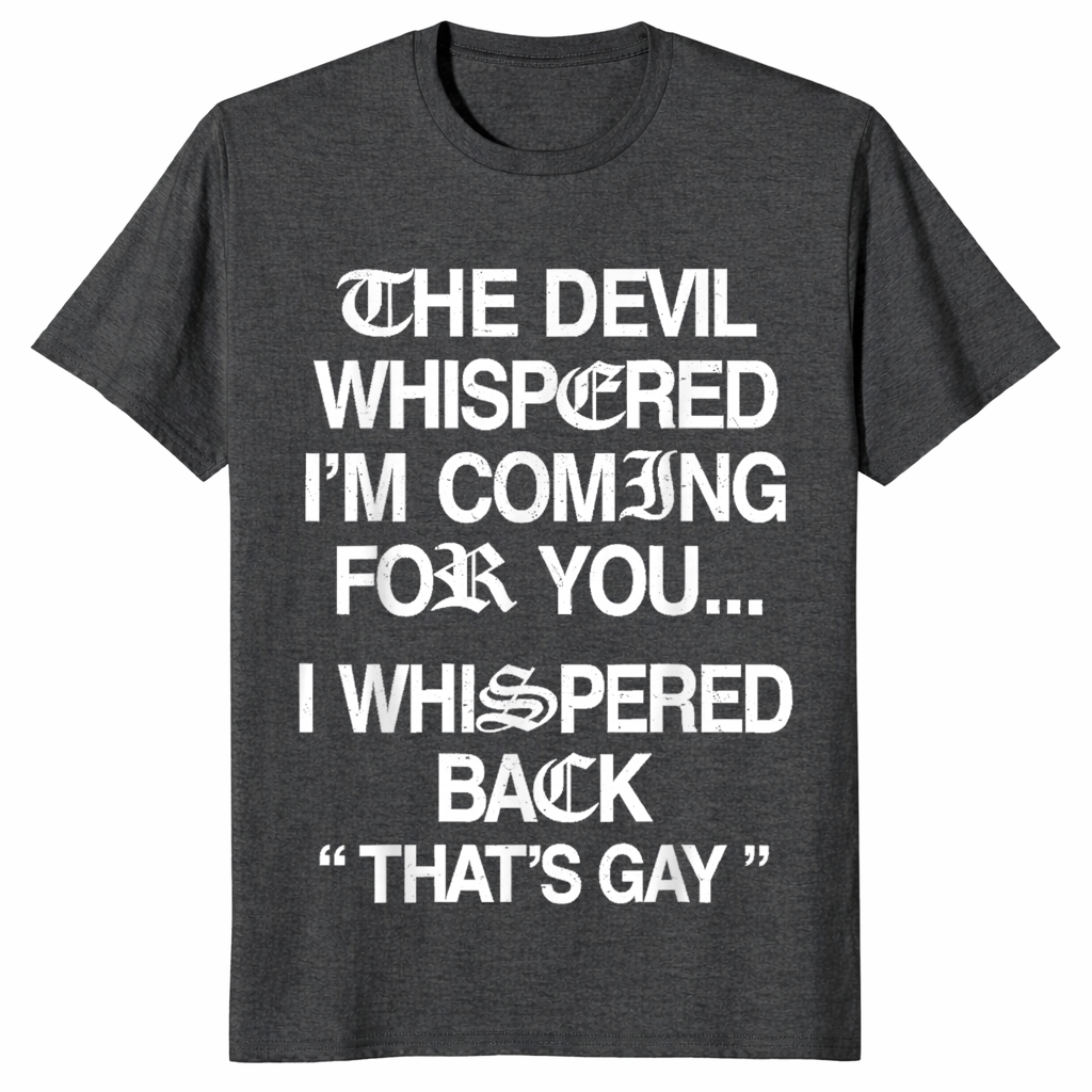 The Devil Whispered I'm Coming for You I Whispered Back T-Shirt | Cuccico