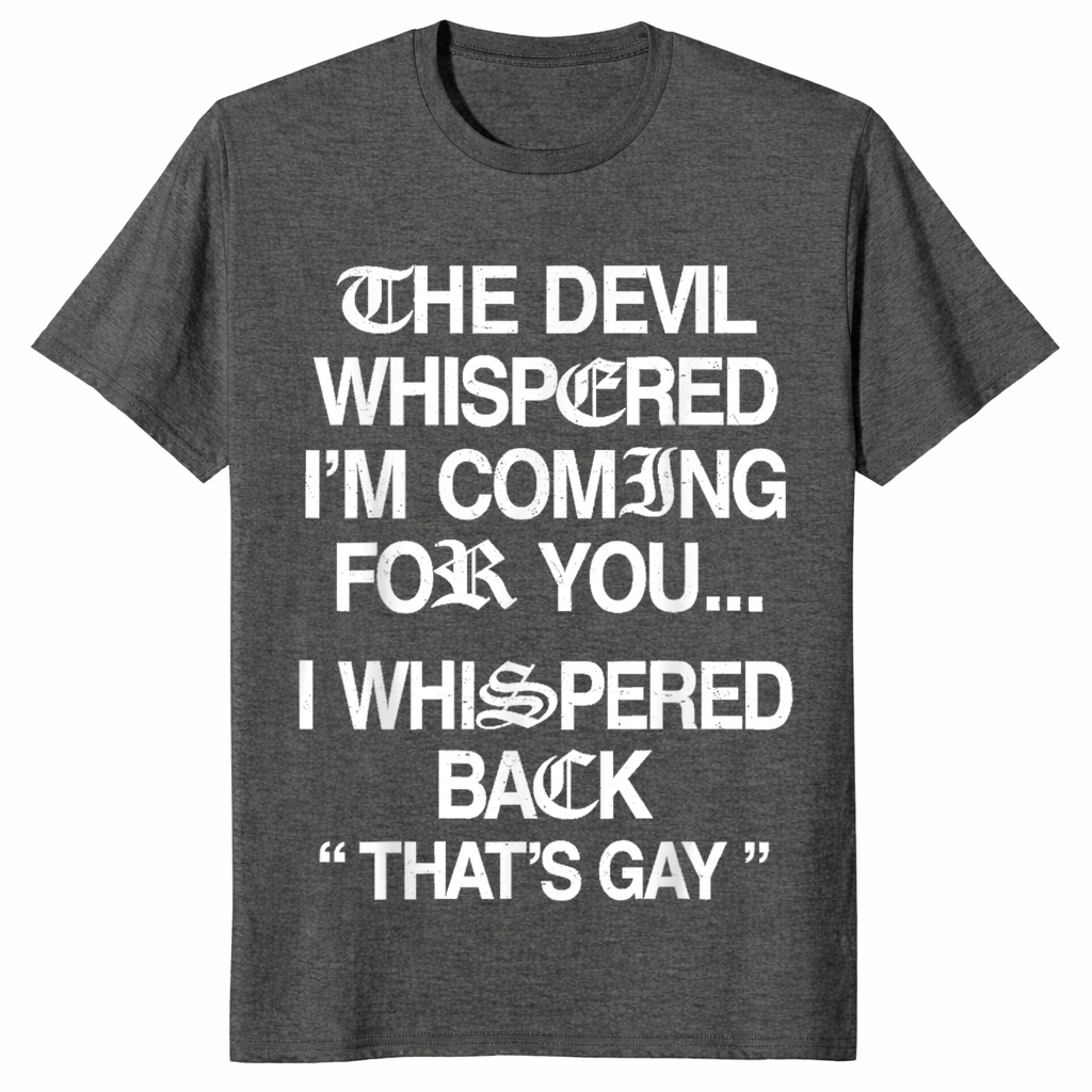 The Devil Whispered I'm Coming for You I Whispered Back T-Shirt | Cuccico