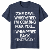 The Devil Whispered I'm Coming for You I Whispered Back T-Shirt | Cuccico