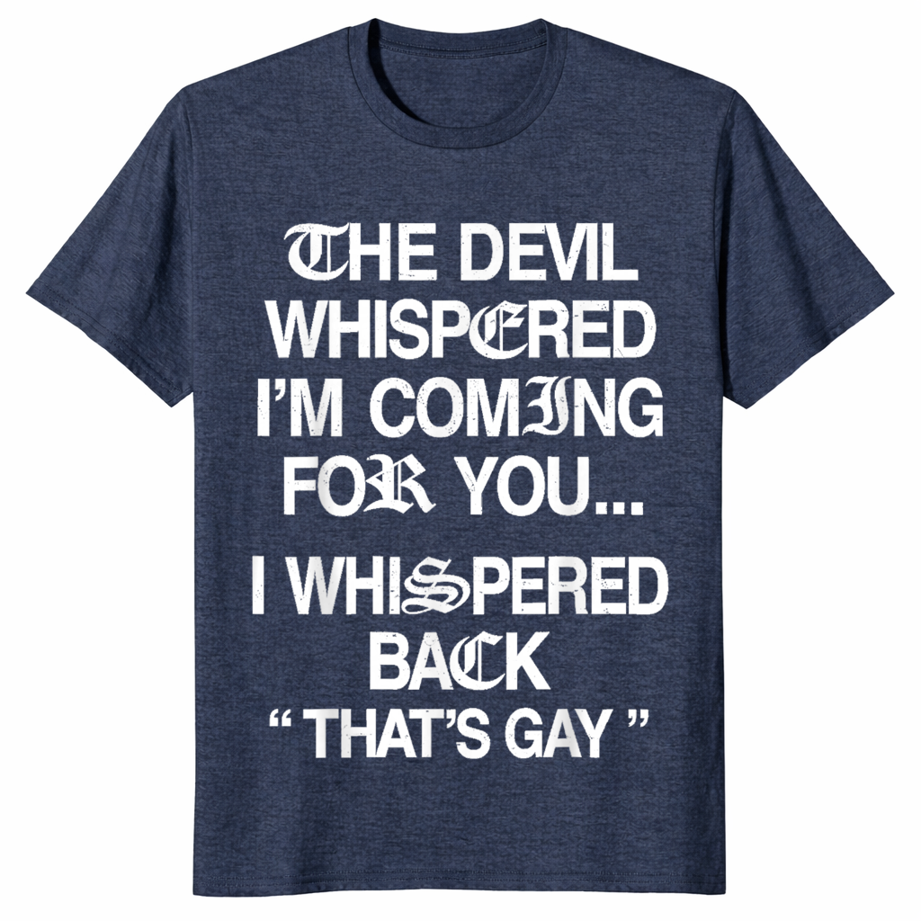 The Devil Whispered I'm Coming for You I Whispered Back T-Shirt | Cuccico