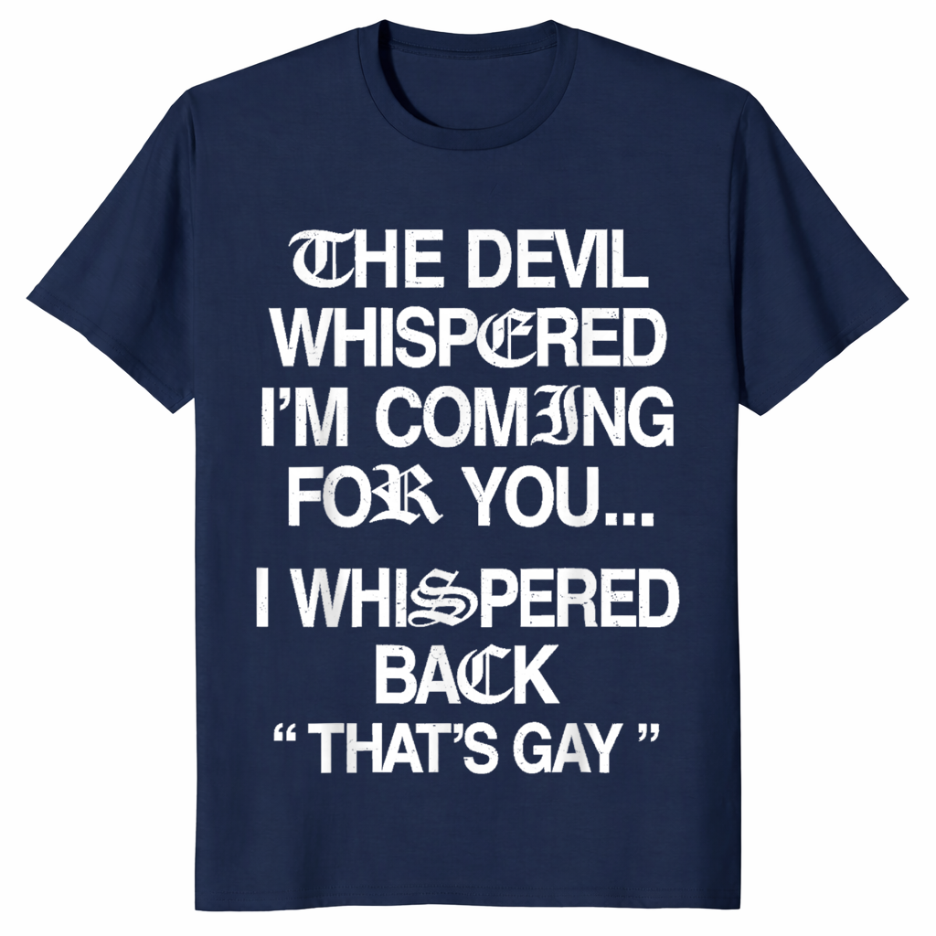 The Devil Whispered I'm Coming for You I Whispered Back T-Shirt | Cuccico