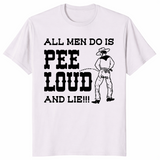 All Men Do Is Pee Loud And Lie Shirt | Viral Funny Meme Tee