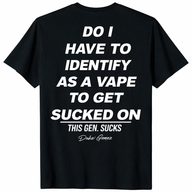 Do I Have To Identify As A Vape To Get Sucked On trending design shirt