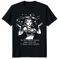 Do You Really Wanna Mess With Me I Dance With Swords Shirt in black