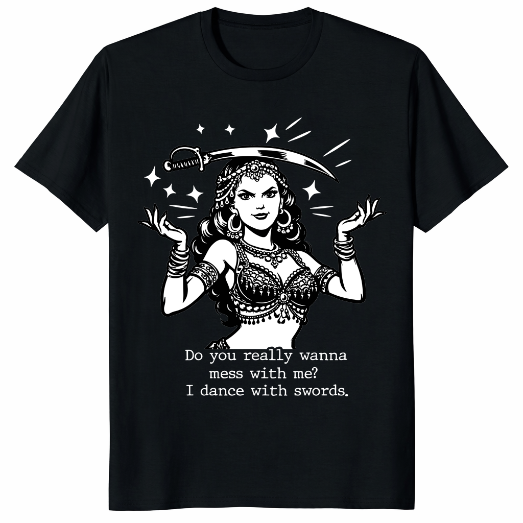 Do You Really Wanna Mess With Me I Dance With Swords Shirt in black