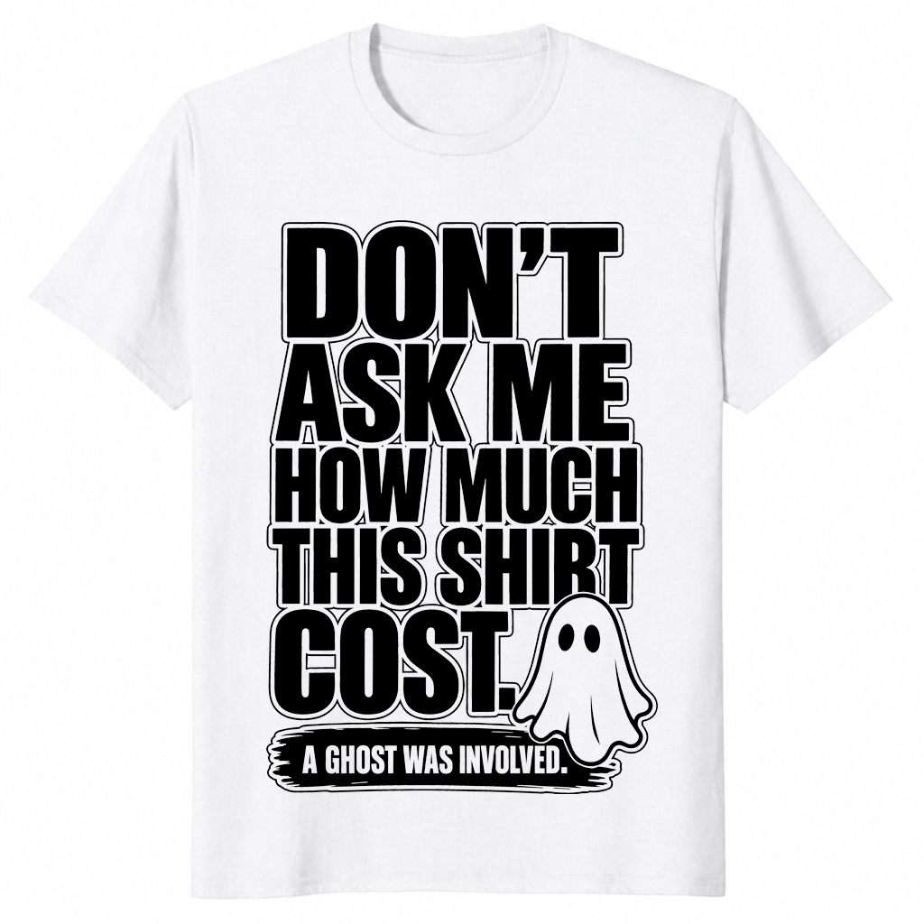 Dont ask how much shirt white