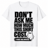 Dont ask how much shirt white
