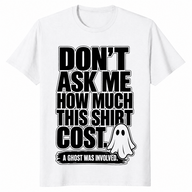 Dont ask how much shirt white