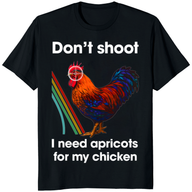 Don’t Shoot I Need Apricot For My Chicken Shirt by Cuccico – Funny Meme Tee