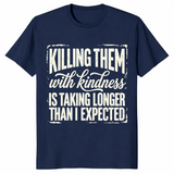Kill Them With Kindness Shirt | Funny Dark Humor Quote Tee for Women