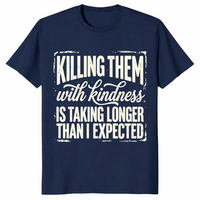 Kill Them With Kindness Shirt | Funny Dark Humor Quote Tee for Women