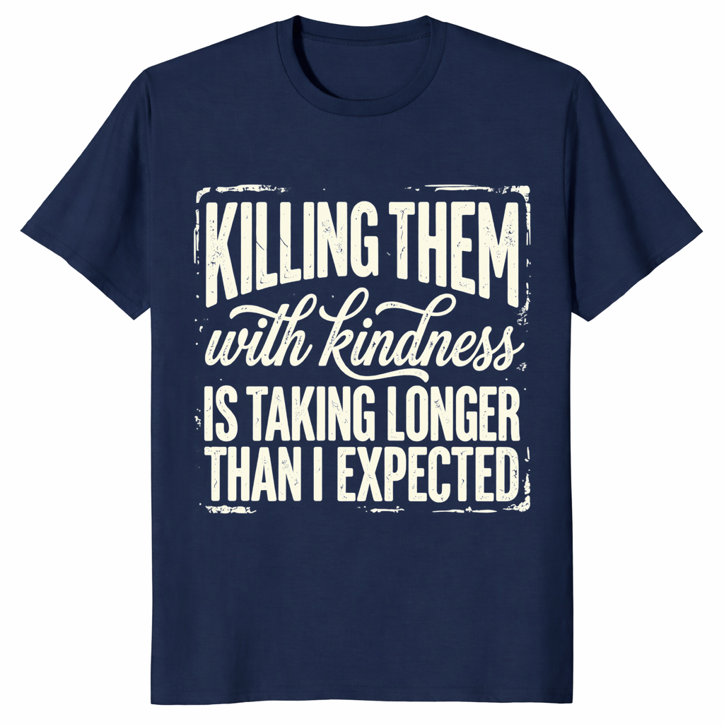 Kill Them With Kindness Shirt | Funny Dark Humor Quote Tee for Women