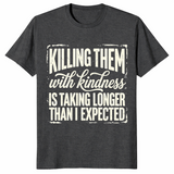 Kill Them With Kindness Shirt | Funny Dark Humor Quote Tee for Women