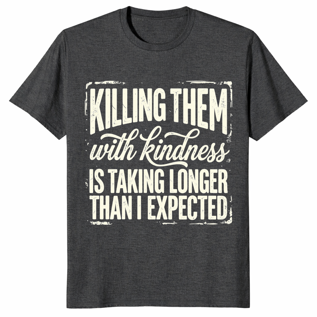 Kill Them With Kindness Shirt | Funny Dark Humor Quote Tee for Women